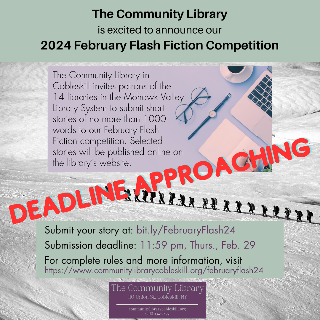 deadline approaching for the February Flash Fiction competition. Stories due by Feb. 29