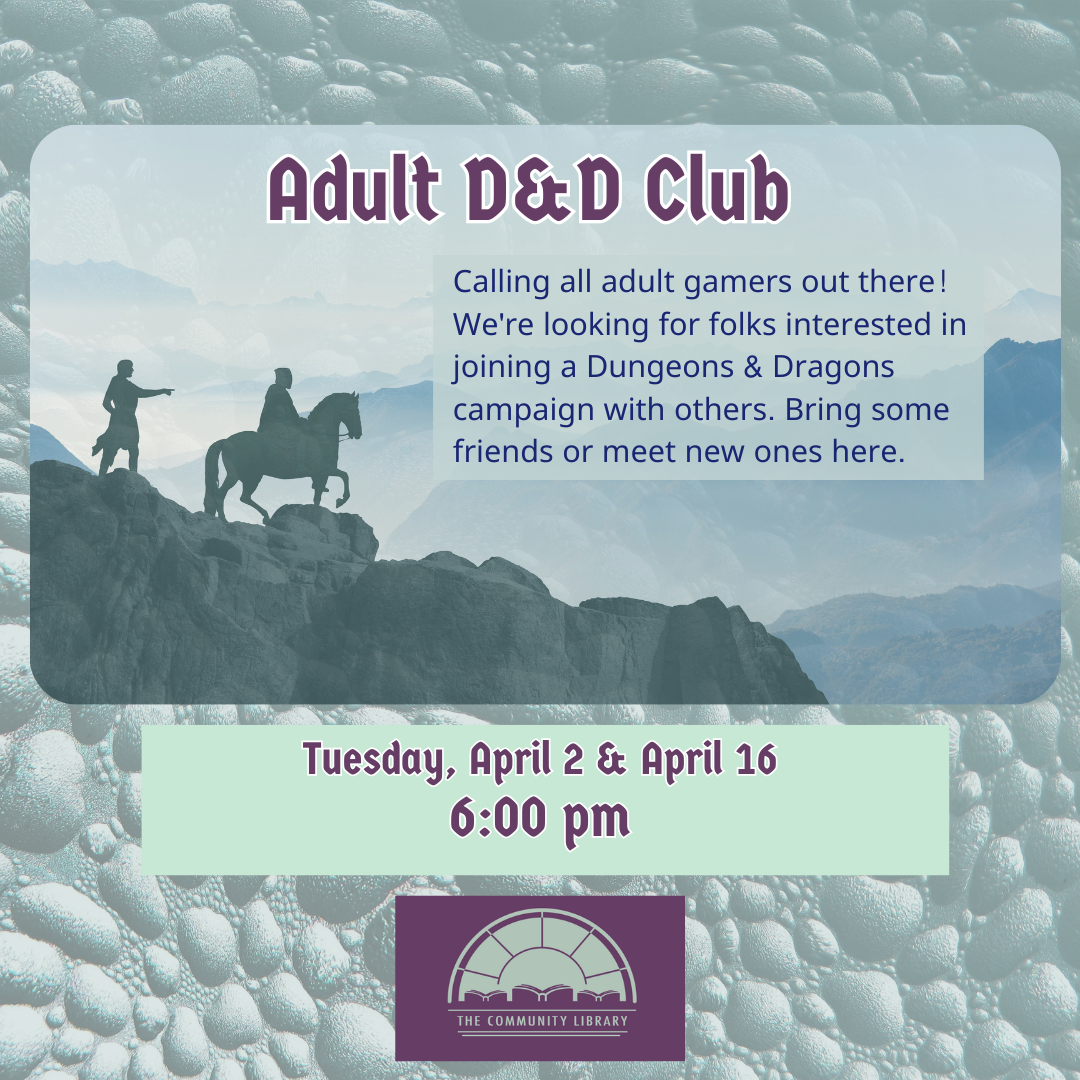 Our adult D and D club meets April 2nd and 16th at 6 pm