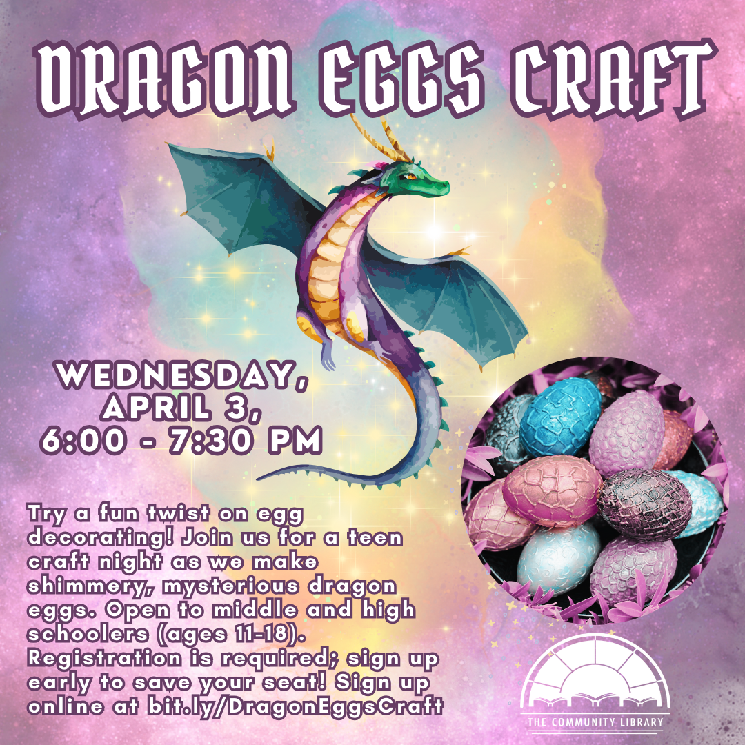 Dragon Eggs Craft for ages 11-18 on Wednesday, April 3 at 6 pm.