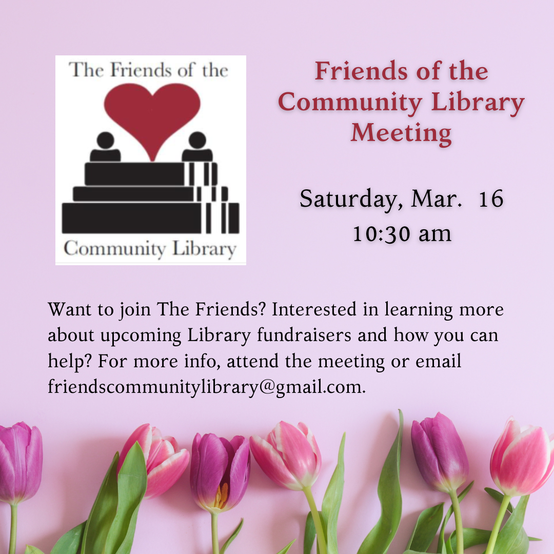 the next meeting of the Friends of the Community Library is scheduled for Saturday, March 16 at 10:30 pm