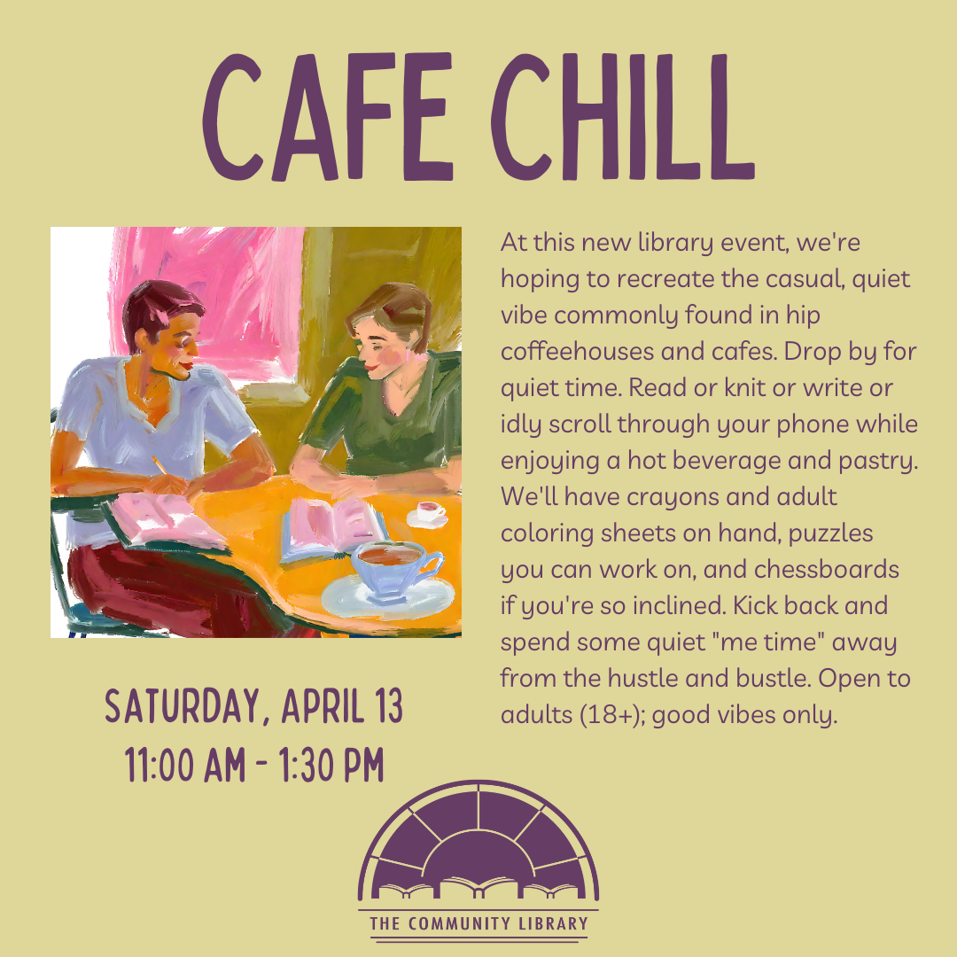 Cafe Chill April 13 at 11 am